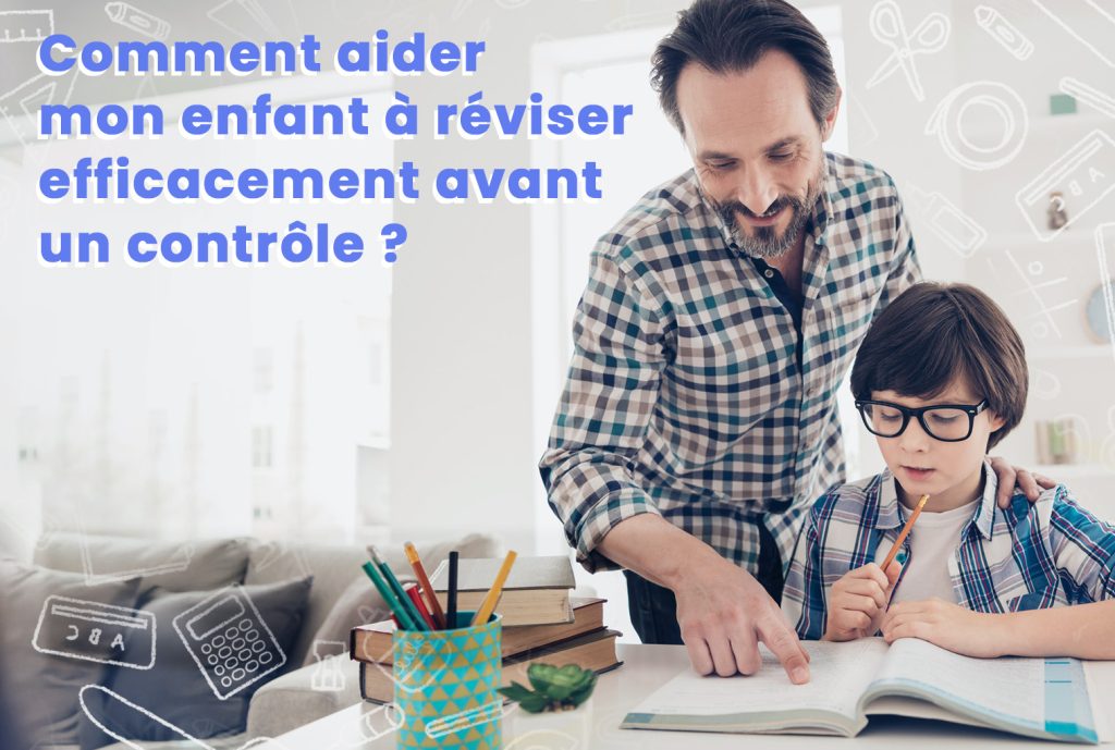 Comment aider mon enfant à réviser efficacement avant un contrôle ?