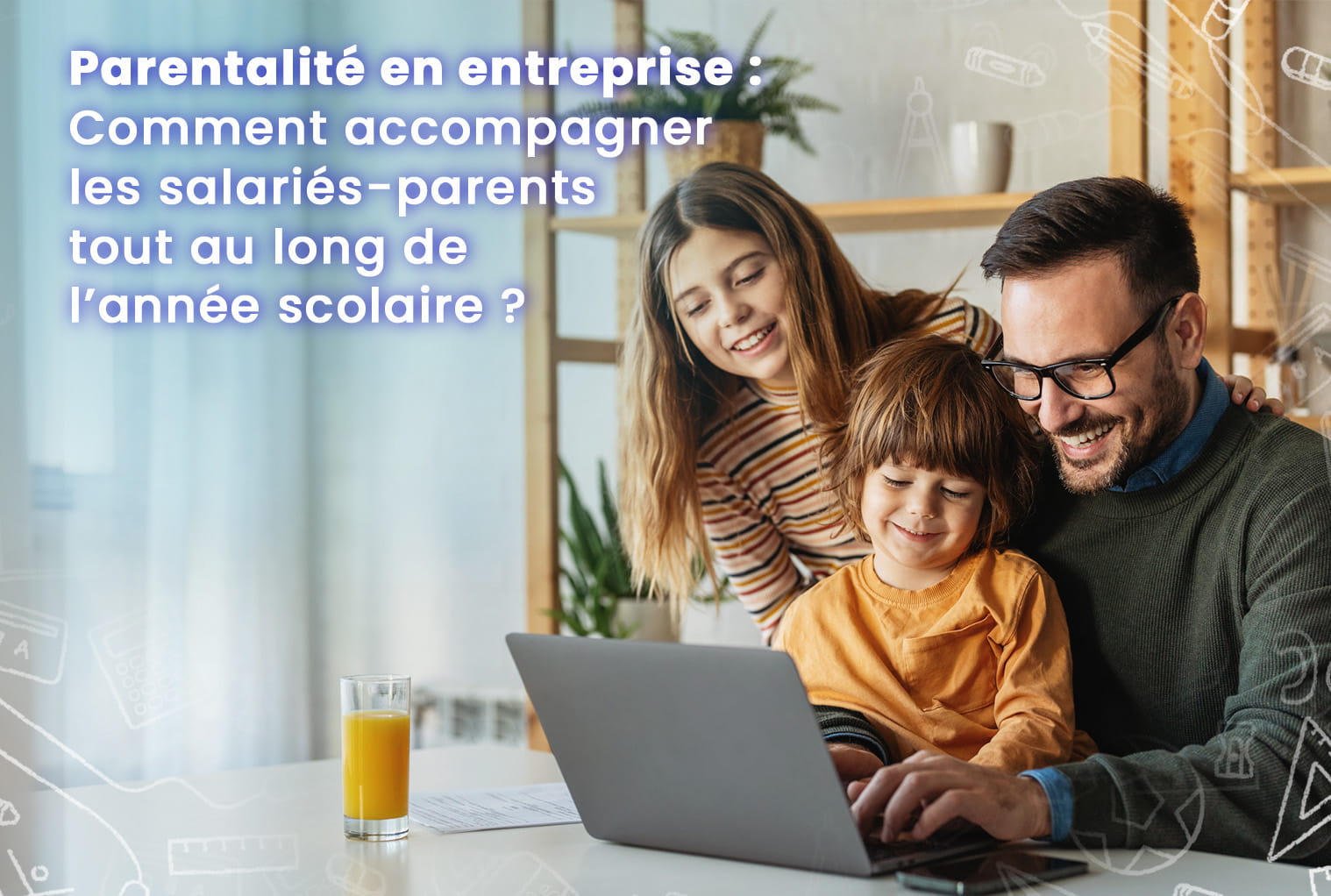 Parentalité en entreprise : comment accompagner les salariés-parents tout au long de l’année scolaire ?