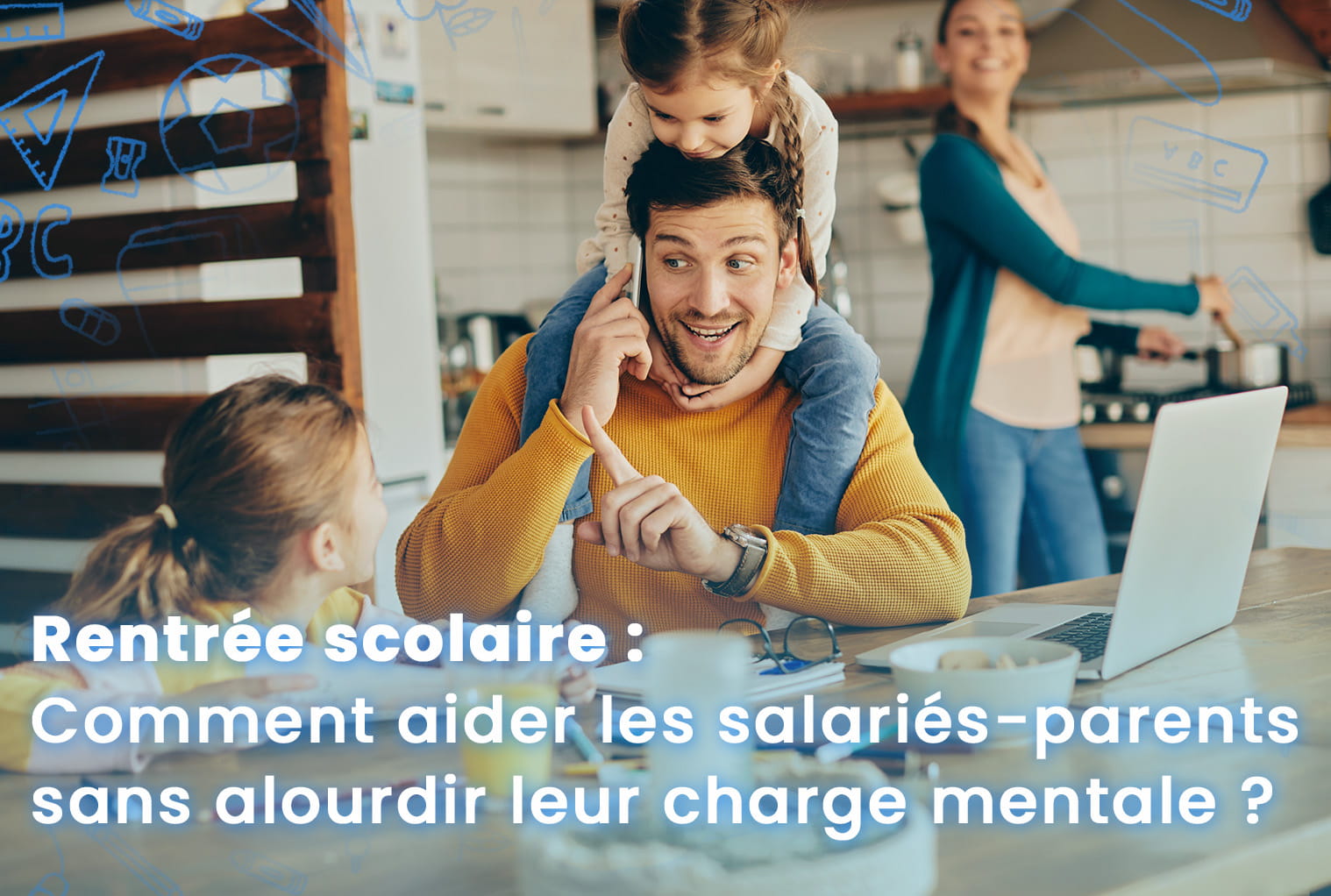 Rentrée scolaire : comment aider les familles des salariés sans alourdir leur charge mentale ?
